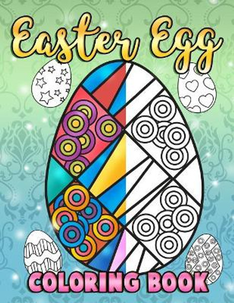 Easter Egg Coloring Book: A Super Cute Easter Coloring Book for Toddlers, Kids, Teens and Adults This Spring Filled with a Basket Full of Easter Eggs - Relax, Relieve Stress and Enjoy by Annie Clemens 9781986598309