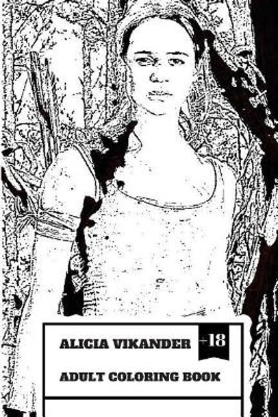 Alicia Vikander Adult Coloring Book: Famous Tomb Raider and Academy Award Winner, Hot Actress and Forbes Top Youth Actress Inspired Adult Coloring Book by Elizabeth Hathorn 9781986669382