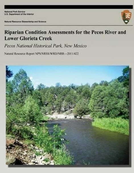 Riparian Condition Assessments for the Pecos River and Lower Glorieta Creek: Pecos National Historical Park, New Mexico by Michael Martin 9781492715061