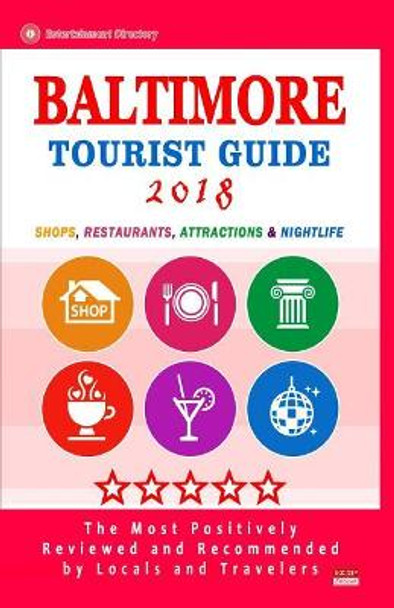 Baltimore Tourist Guide 2018: Shops, Restaurants, Entertainment and Nightlife in Baltimore, Maryland (City Tourist Guide 2018) by Armistead B Alvarez 9781986704724