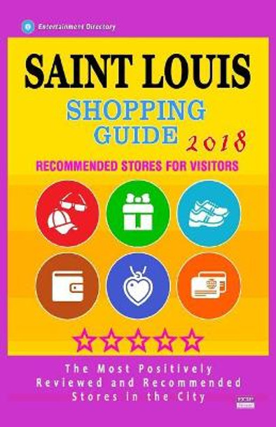 Saint Louis Shopping Guide 2018: Best Rated Stores in Saint Louis, Missouri - Stores Recommended for Visitors, (Shopping Guide 2018) by Colson O Scott 9781986902175