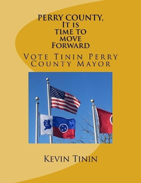 PERRY COUNTY, It Is Time To Move Forward by Kevin Tinin 9781986933049