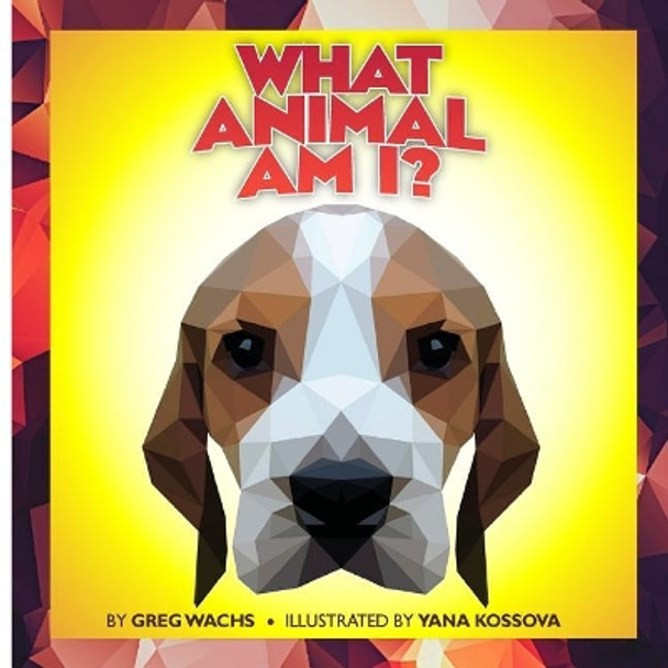 What Animal Am I? by Greg Wachs 9781987466300