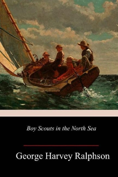 Boy Scouts in the North Sea by George Harvey Ralphson 9781987476880