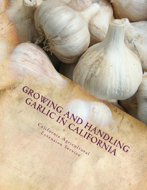 Growing and Handling Garlic in California: Circular 84 by Roger Chambers 9781987509298