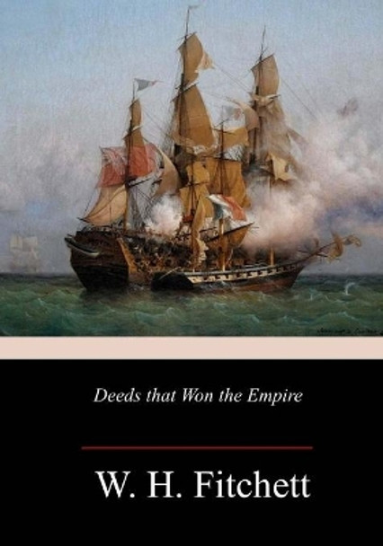 Deeds that Won the Empire by W H Fitchett 9781987553642