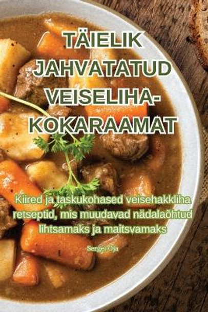 Täielik Jahvatatud Veiseliha-Kokaraamat by Sergei Oja 9781835648308