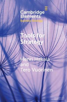 Tools for Strategy: A Starter Kit for Academics and Practitioners by Henri Hakala