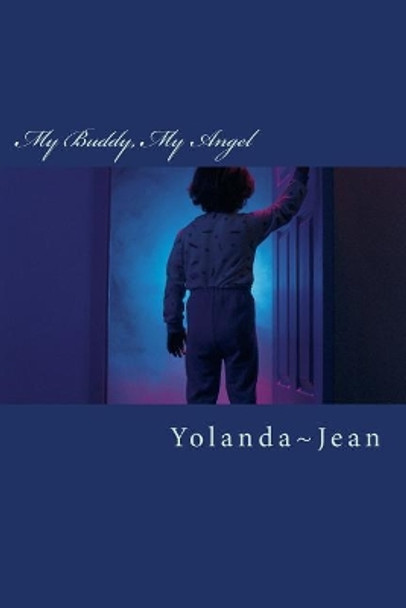 My Buddy, My Angel: A Poetic Spoken Word: End of Days Prophecy by Yolanda Jean 9781987783346