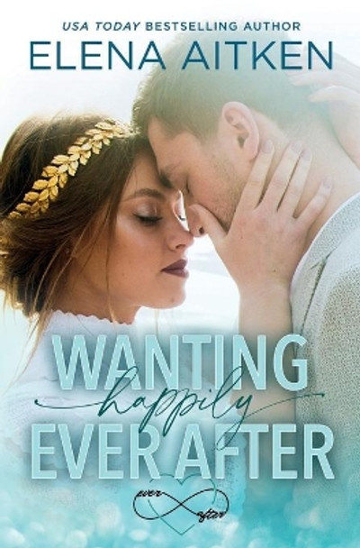 Wanting Happily Ever After by Elena Aitken 9781989685174