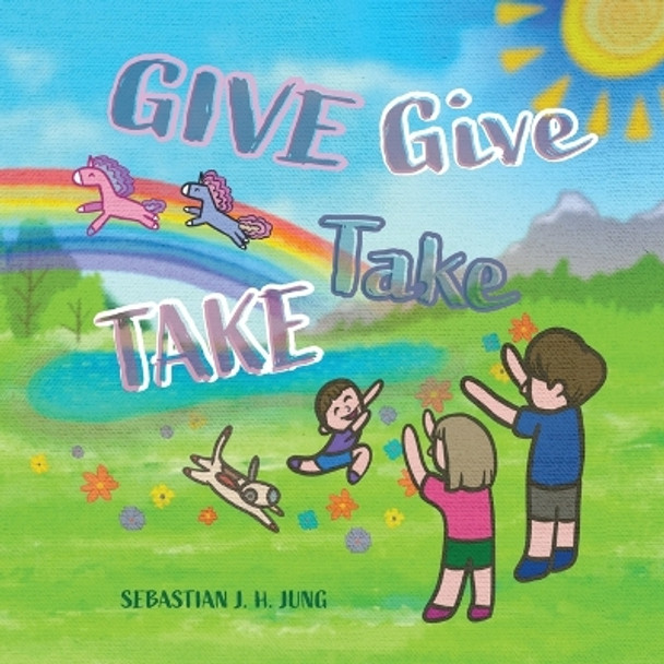 GIVE Give TAKE Take by Sebastian J H Jung 9781989748466