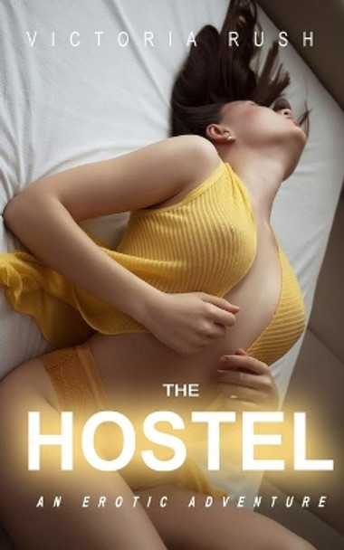 The Hostel: An Erotic Adventure by Victoria Rush 9781990118180