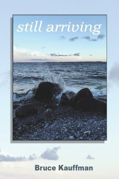 still arriving by Bruce Kauffman 9781989786819