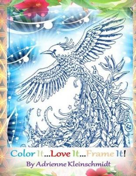 Color It...Love It...Frame It! by Adrienne Kleinschmidt 9781537707334