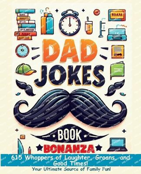 Dad Jokes Book Bonanza: 615 Whoppers of Laughter, Groans, and Good Times. Your Ultimate Source of Family Fun! by Mauricio Vasquez 9781990709944