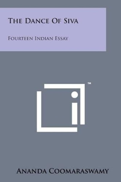 The Dance of Siva: Fourteen Indian Essay by Ananda Coomaraswamy 9781498184052