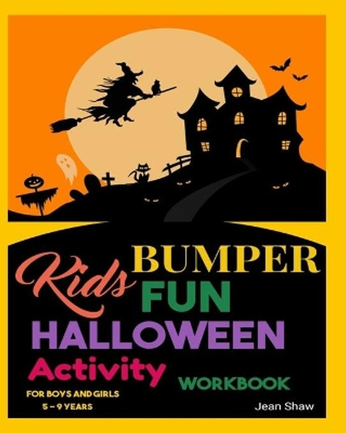 Kids Bumper Fun Halloween Activity Workbook: For Boys and Girls 5 - 9 Years by Jean Shaw 9781999933944