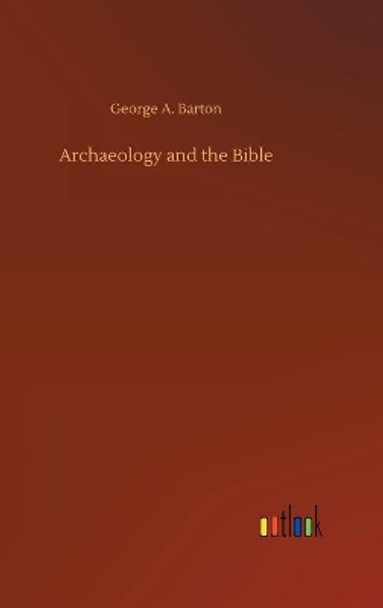 Archaeology and the Bible by George a Barton 9783734093210