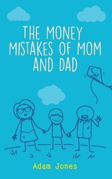 The Money Mistakes of Mom and Dad by Adam Jones 9781795665629