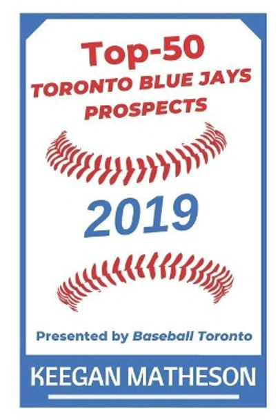 Top-50 Toronto Blue Jays Prospects, 2019: Presented by Baseball Toronto by Julia Kreuz 9781795763318