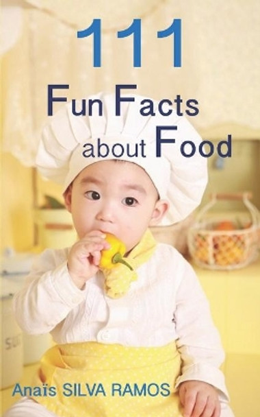 111 Fun Facts about Food by Anais Silva Ramos 9782957137718