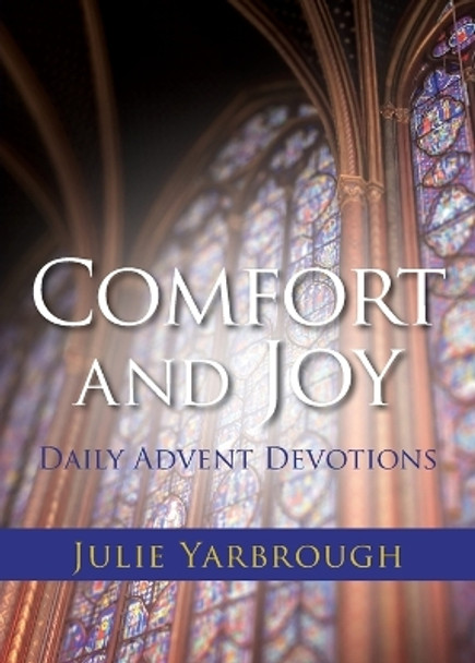 Comfort and Joy: Daily Advent Devotions by Julie Yarbrough 9781953495433