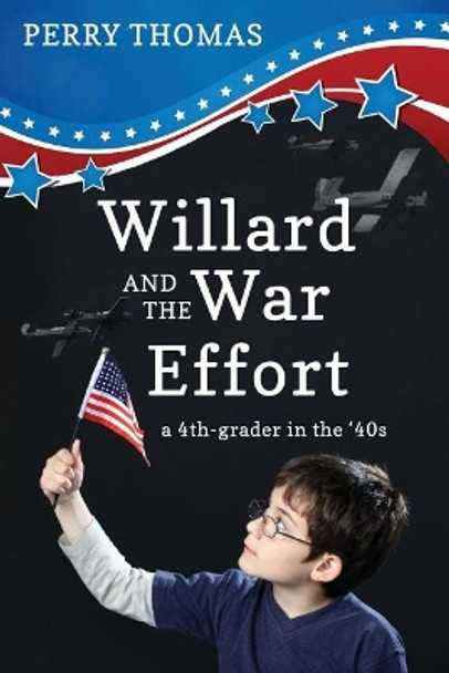 Willard and the War Effort: A 4th-Grader in the '40's by Perry Thomas 9781797000725