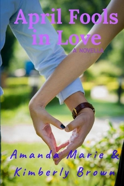 April Fools in Love: A Novella by Amanda Marie 9781797410074