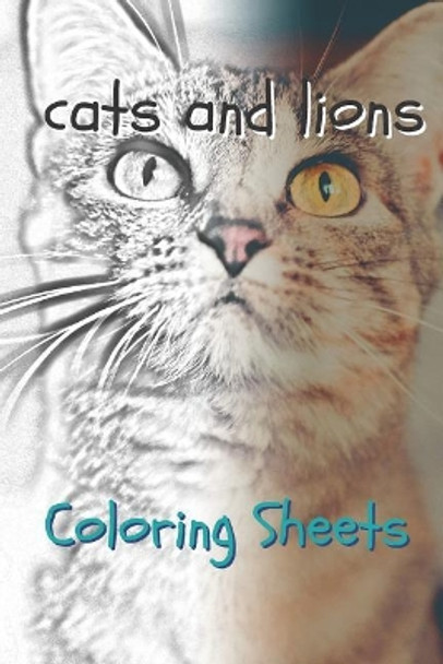 Cat and Lion Coloring Sheets: 30 Cat and Lion Drawings, Coloring Sheets Adults Relaxation, Coloring Book for Kids, for Girls, Volume 4 by Julian Smith 9781797717234