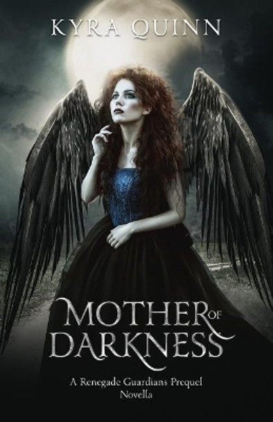 Mother of Darkness: A Renegade Guardians Dark Fantasy Prequel Novella by Kyra Quinn 9781798159118