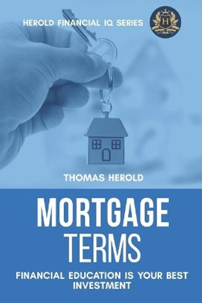 Mortgage Terms - Financial Education Is Your Best Investment by Thomas Herold 9781798200964