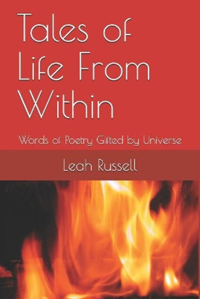 Tales of Life From Within: Words of Poetry Gifted by Universe by Leah Russell 9781798230312