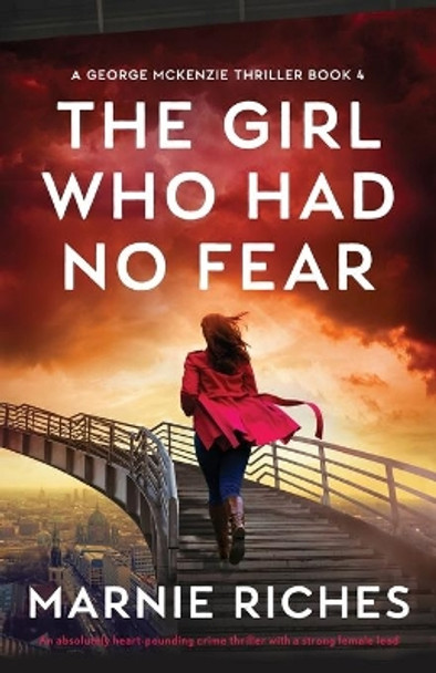 The Girl Who Had No Fear: An absolutely heart-pounding crime thriller with a strong female lead by Marnie Riches 9781800199477