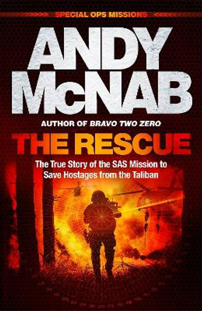 The Rescue: The True Story of the SAS Mission to Save Hostages from the Taliban by Andy McNab 9781802796896
