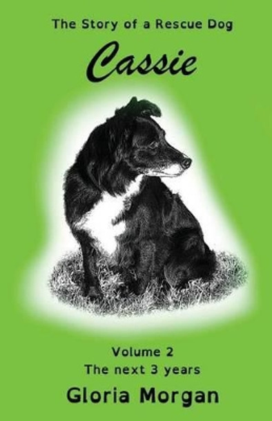 Cassie, the Story of a Rescue Dog: Volume 2: The Next 3 Years (Dyslexia-Smart) by Gloria Morgan 9781911425304
