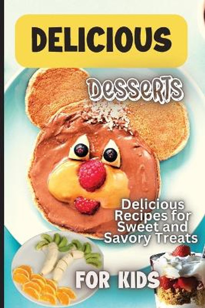 Delicious Dessert Recipes: Learn to Bake with over 30 Easy Recipes for Cookies, Muffins, Cupcakes and More! (Super Simple Kids Cookbooks) by Emily Soto 9781803906836