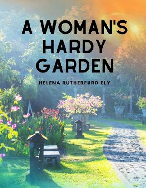 A Woman's Hardy Garden by Helena Rutherfurd Ely 9781805478126
