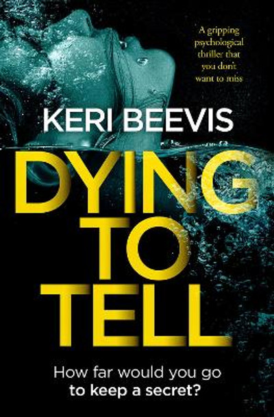 Dying To Tell: a gripping psychological thriller that you don't want to miss by Keri Beevis 9781912986903