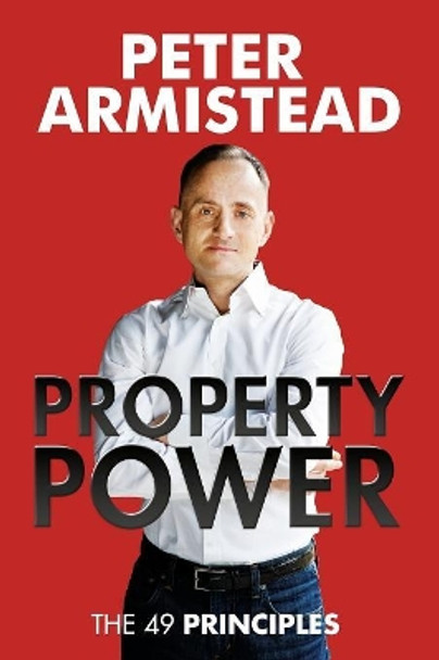 Property Power: The 49 Principles by Peter Armistead 9781916030589