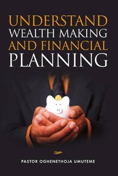 Understand Wealth Making and Financial Planning by Oghenethoja Umuteme 9781909874831