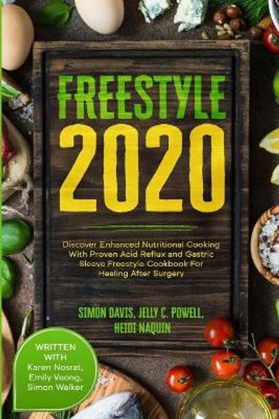 Free Style 2020: Discover Enhanced Nutritional Cooking With Proven Acid Reflux and Gastric Sleeve Free Style Cookbook For Healing After Surgery: With Karen Nosrat, Emily Vuong, & Simon Walker by Jelly C Powell 9781913710057