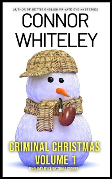 Criminal Christmas Volume 1: 5 Holiday Mystery Short Stories by Connor Whiteley 9781915551481