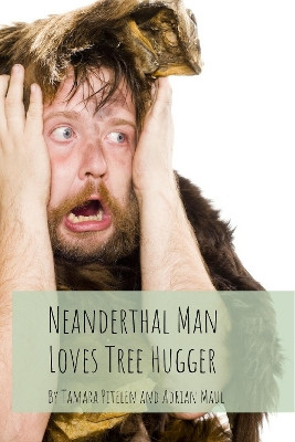 Neanderthal Man Loves Tree Hugger by Tamara Pitelen 9781916011618