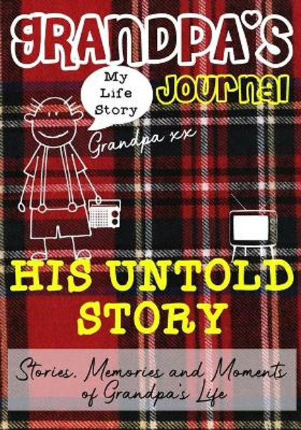 Grandpa's Journal - His Untold Story: Stories, Memories and Moments of Grandpa's Life by The Life Graduate Publishing Group 9781922453761