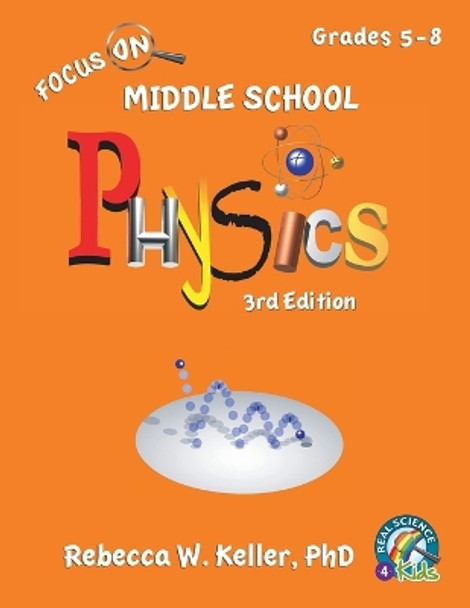 Focus On Middle School Physics Student Textbook 3rd Edition (softcover) by Phd Rebecca W Keller 9781941181720