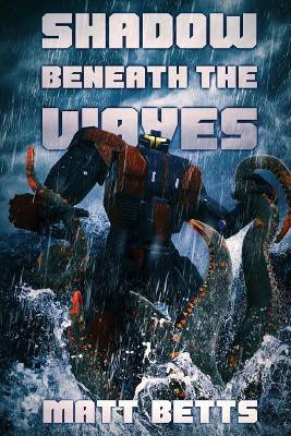 The Shadow Beneath The Waves by Matt Betts 9781925711677