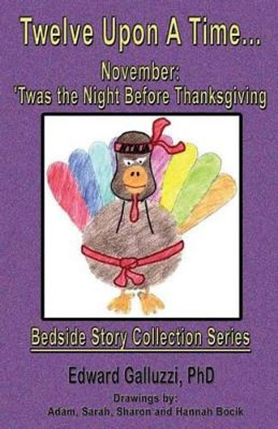 Twelve Upon A Time... November: 'Twas the Night Before Thanksgiving, Bedside Story Collection Series by Edward Galluzzi 9781927360767