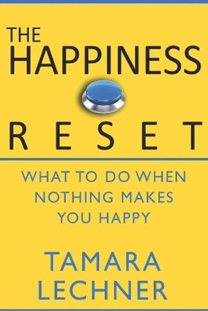 The Happiness Reset: What to do When Nothing Makes You Happy by Tamara Lechner 9781927794340