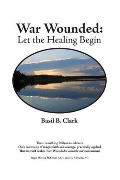 War Wounded: Let the Healing Begin by Basil B Clark 9781935186434