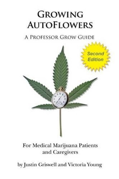Growing AutoFlowers, Second Edition: For Medical Marijuana Patient and Caregivers by Victoria Young 9781940548012